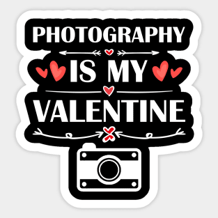 Photography Is My Valentine T-Shirt Funny Humor Fans Sticker